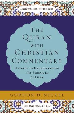 The Quran with Christian Commentary: A Guide to Understanding the Scripture of Islam - Gordon D. Nickel