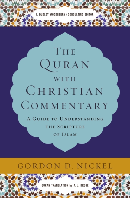 The Quran with Christian Commentary: A Guide to Understanding the Scripture of Islam - Gordon D. Nickel