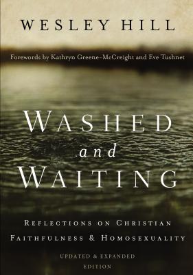Washed and Waiting: Reflections on Christian Faithfulness and Homosexuality - Wesley Hill