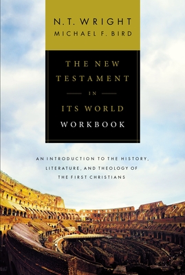 The New Testament in Its World Workbook: An Introduction to the History, Literature, and Theology of the First Christians - N. T. Wright