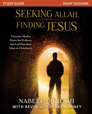 Seeking Allah, Finding Jesus: A Former Muslim Shares the Evidence That Led Him from Islam to Christianity - Nabeel Qureshi
