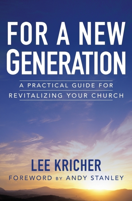 For a New Generation: A Practical Guide for Revitalizing Your Church - Lee D. Kricher