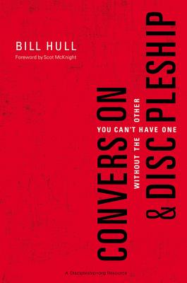 Conversion and Discipleship: You Can't Have One Without the Other - Bill Hull