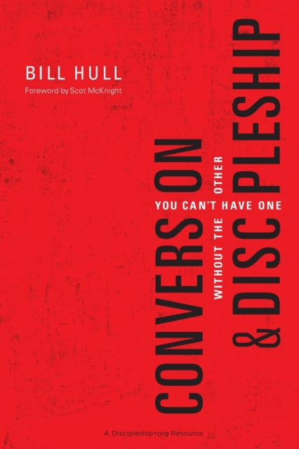 Conversion and Discipleship: You Can't Have One Without the Other - Bill Hull