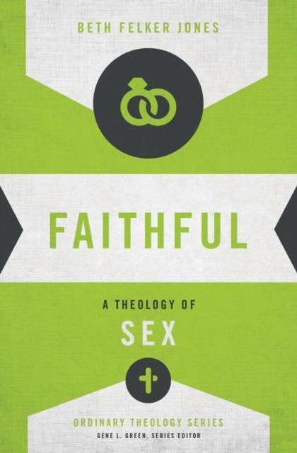 Faithful: A Theology of Sex - Beth Felker Jones