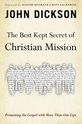 The Best Kept Secret of Christian Mission: Promoting the Gospel with More Than Our Lips - John Dickson