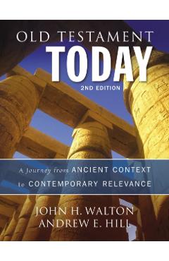 Old Testament Today: A Journey from Ancient Context to Contemporary Relevance - John H. Walton