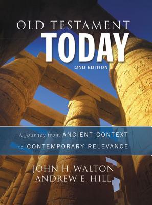Old Testament Today: A Journey from Ancient Context to Contemporary Relevance - John H. Walton