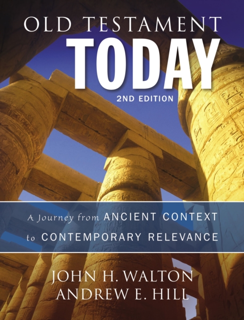 Old Testament Today: A Journey from Ancient Context to Contemporary Relevance - John H. Walton