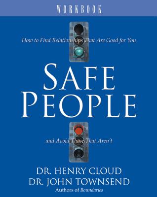 Safe People Workbook: How to Find Relationships That Are Good for You and Avoid Those That Aren't - Henry Cloud