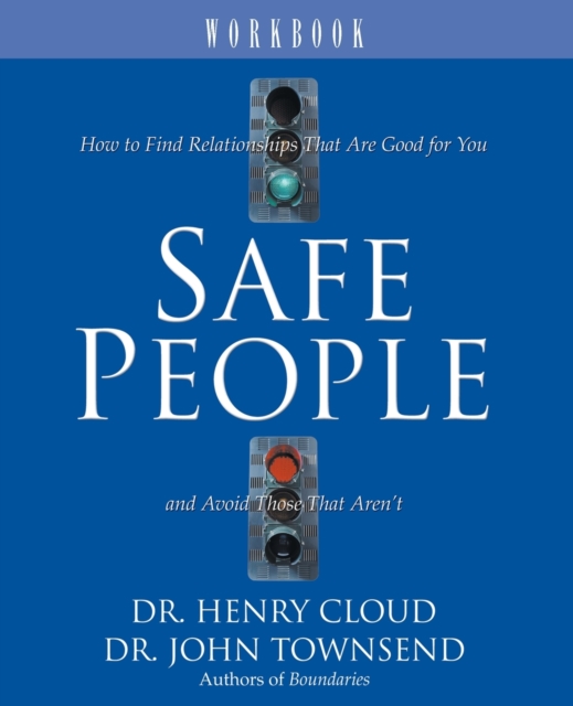 Safe People Workbook: How to Find Relationships That Are Good for You and Avoid Those That Aren't - Henry Cloud