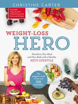 Weight-Loss Hero: Transform Your Mind and Your Body with a Healthy Keto Lifestyle - Christine Carter