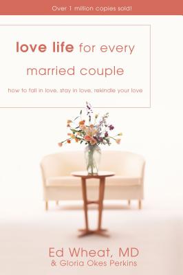Love Life for Every Married Couple: How to Fall in Love, Stay in Love, Rekindle Your Love - Ed Wheat