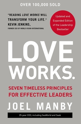Love Works: Seven Timeless Principles for Effective Leaders - Joel Manby