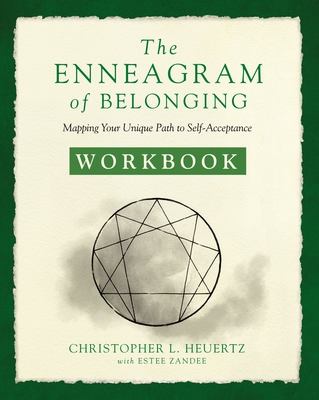The Enneagram of Belonging Workbook: Mapping Your Unique Path to Self-Acceptance - Christopher L. Heuertz