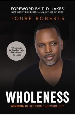 Wholeness: Winning in Life from the Inside Out - Tour Roberts