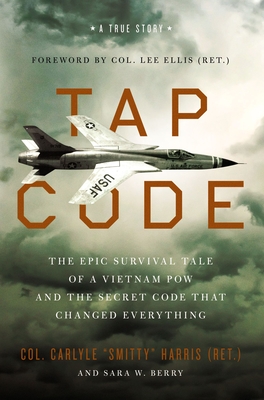 Tap Code: The Epic Survival Tale of a Vietnam POW and the Secret Code That Changed Everything - Carlyle S. Harris