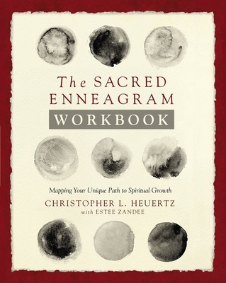 The Sacred Enneagram Workbook: Mapping Your Unique Path to Spiritual Growth - Christopher L. Heuertz