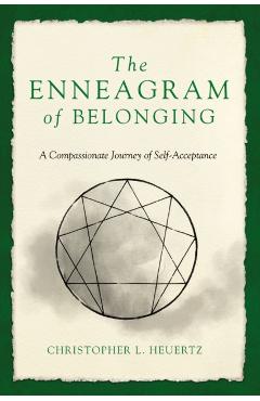 The Enneagram of Belonging: A Compassionate Journey of Self-Acceptance - Christopher L. Heuertz