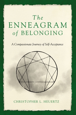 The Enneagram of Belonging: A Compassionate Journey of Self-Acceptance - Christopher L. Heuertz