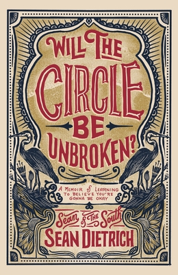 Will the Circle Be Unbroken?: A Memoir of Learning to Believe You're Gonna Be Okay - Sean Dietrich