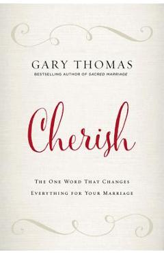 Coperta cărții 'Cherish: The One Word That Changes Everything for Your Marriage - Gary Thomas'