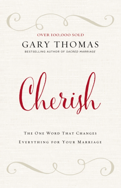 Cherish: The One Word That Changes Everything for Your Marriage - Gary Thomas