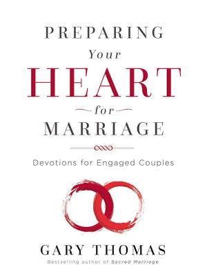Preparing Your Heart for Marriage: Devotions for Engaged Couples - Gary Thomas