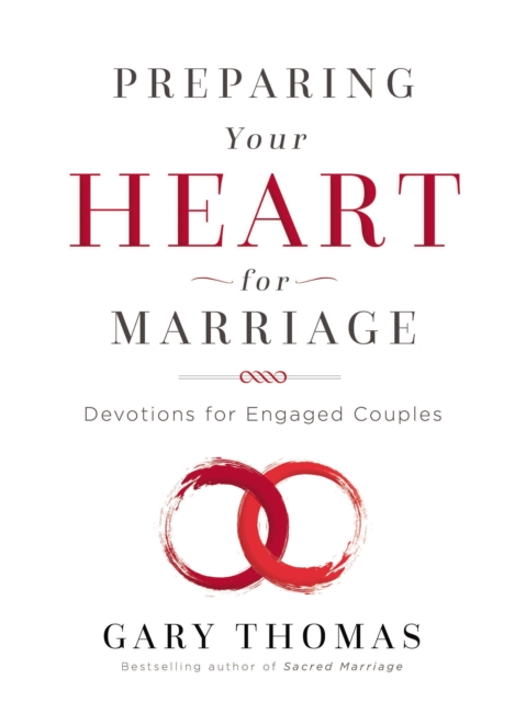 Preparing Your Heart for Marriage: Devotions for Engaged Couples - Gary Thomas