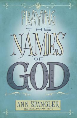 Praying the Names of God - Ann Spangler