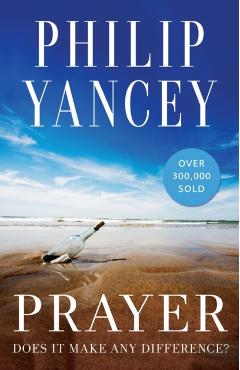 Prayer: Does It Make Any Difference? - Philip Yancey