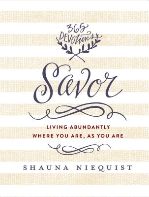 Savor: Living Abundantly Where You Are, as You Are - Shauna Niequist