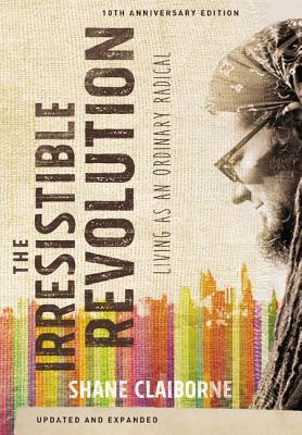 The Irresistible Revolution: Living as an Ordinary Radical - Shane Claiborne