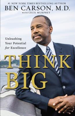 Think Big: Unleashing Your Potential for Excellence - Ben Carson