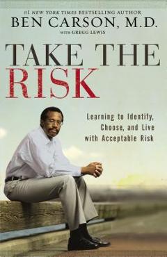 Poza produsului Take the Risk: Learning to Identify, Choose, and Live with Acceptable Risk - Ben Carson
