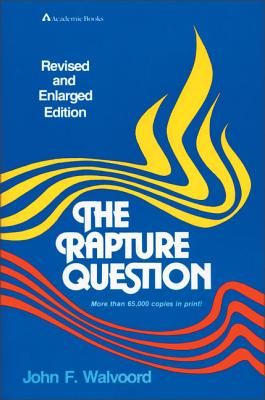 The Rapture Question - John F. Walvoord