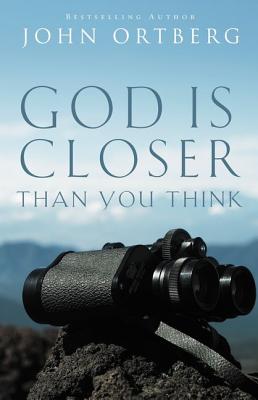 God Is Closer Than You Think - John Ortberg