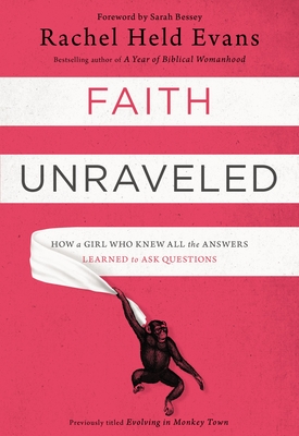 Faith Unraveled: How a Girl Who Knew All the Answers Learned to Ask Questions - Rachel Held Evans