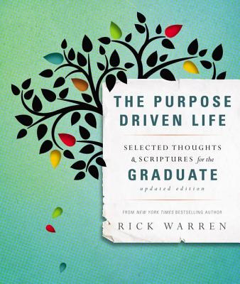 The Purpose Driven Life: Selected Thoughts & Scriptures for the Graduate - Rick Warren