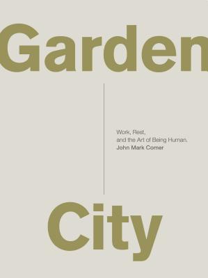 Garden City: Work, Rest, and the Art of Being Human. - John Mark Comer