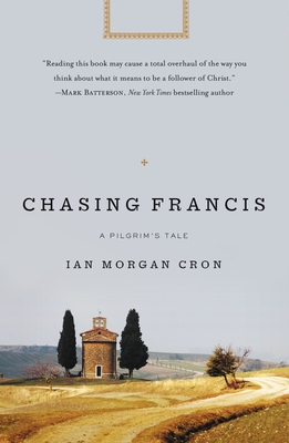 Chasing Francis: A Pilgrim's Tale - Ian Morgan Cron