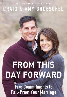 From This Day Forward: Five Commitments to Fail-Proof Your Marriage - Craig Groeschel