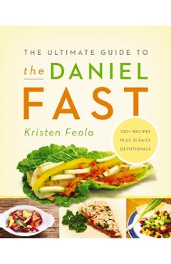 The Ultimate Guide to the Daniel Fast - Kristen Feola