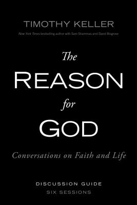 The Reason for God Discussion Guide: Conversations on Faith and Life - Timothy Keller