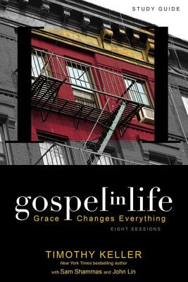 Gospel in Life: Grace Changes Everything - Timothy Keller
