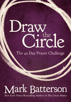 Draw the Circle: The 40 Day Prayer Challenge - Mark Batterson