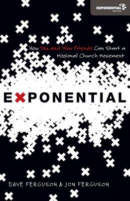 Exponential: How You and Your Friends Can Start a Missional Church Movement - Dave Ferguson