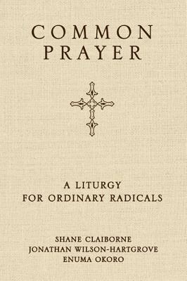 Common Prayer: A Liturgy for Ordinary Radicals - Shane Claiborne