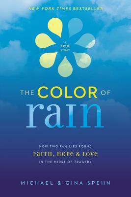 The Color of Rain: How Two Families Found Faith, Hope, and Love in the Midst of Tragedy - Michael Spehn