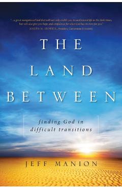 The Land Between: Finding God in Difficult Transitions - Jeff Manion